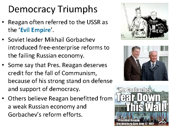 Democracy Triumphs • Reagan often referred to the USSR as the ‘Evil Empire’. •