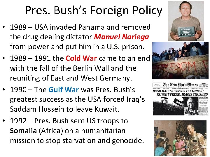 Pres. Bush’s Foreign Policy • 1989 – USA invaded Panama and removed the drug