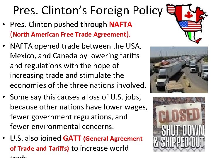 Pres. Clinton’s Foreign Policy • Pres. Clinton pushed through NAFTA (North American Free Trade