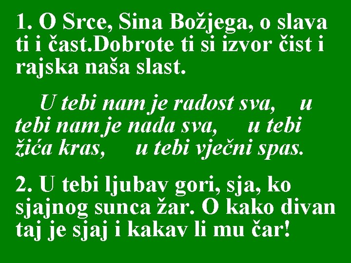 1. O Srce, Sina Božjega, o slava ti i čast. Dobrote ti si izvor