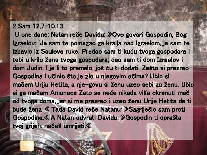 2 Sam 12, 7 -10. 13 U one dane: Natan reče Davidu: » Ovo