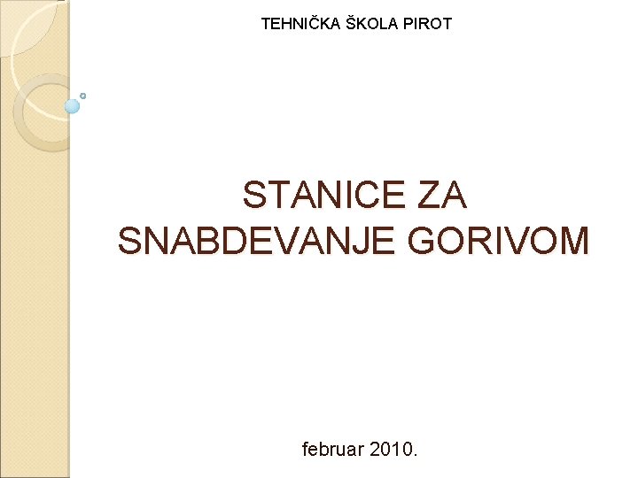 TEHNIČKA ŠKOLA PIROT STANICE ZA SNABDEVANJE GORIVOM februar 2010. 