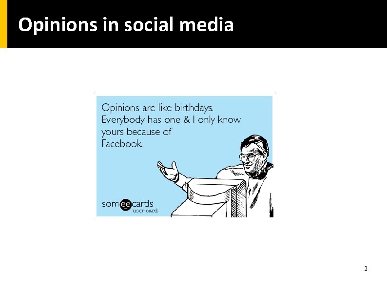 Opinions in social media 2 Opinions in social media 2