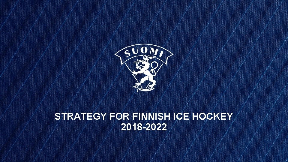 STRATEGY FOR FINNISH ICE HOCKEY 2018 -2022 