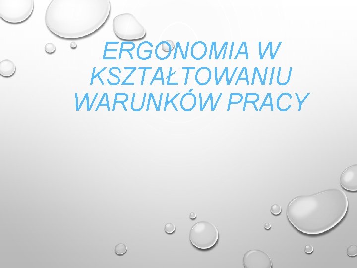 ERGONOMIA W KSZTAŁTOWANIU WARUNKÓW PRACY 