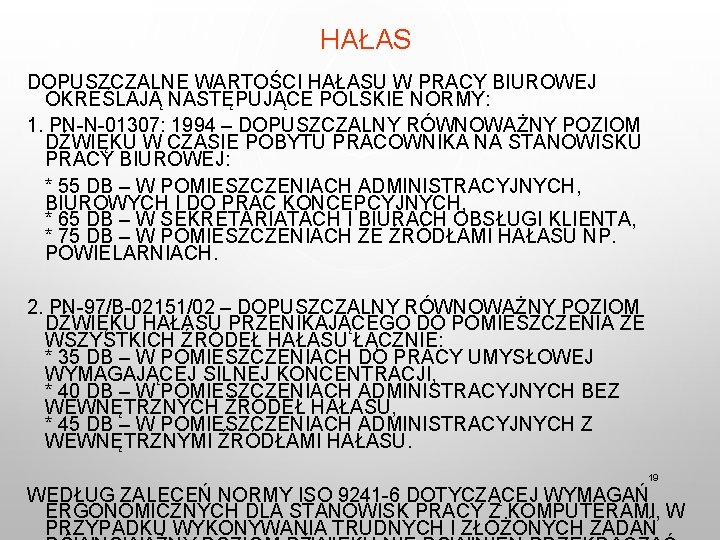 HAŁAS DOPUSZCZALNE WARTOŚCI HAŁASU W PRACY BIUROWEJ OKREŚLAJĄ NASTĘPUJĄCE POLSKIE NORMY: 1. PN-N-01307: 1994