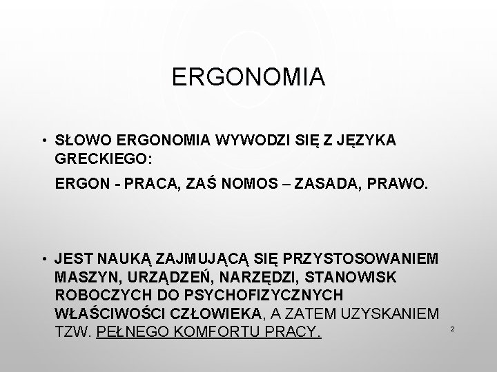 ERGONOMIA • SŁOWO ERGONOMIA WYWODZI SIĘ Z JĘZYKA GRECKIEGO: ERGON - PRACA, ZAŚ NOMOS