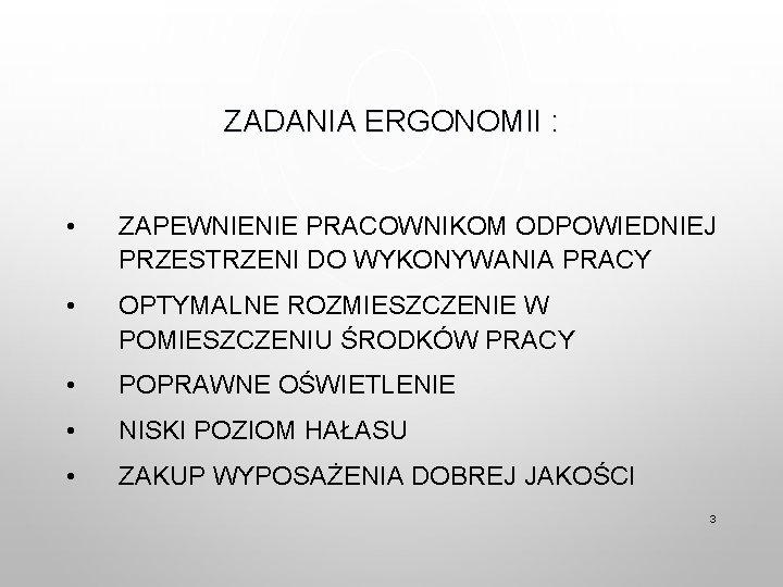 ZADANIA ERGONOMII : • ZAPEWNIENIE PRACOWNIKOM ODPOWIEDNIEJ PRZESTRZENI DO WYKONYWANIA PRACY • OPTYMALNE ROZMIESZCZENIE