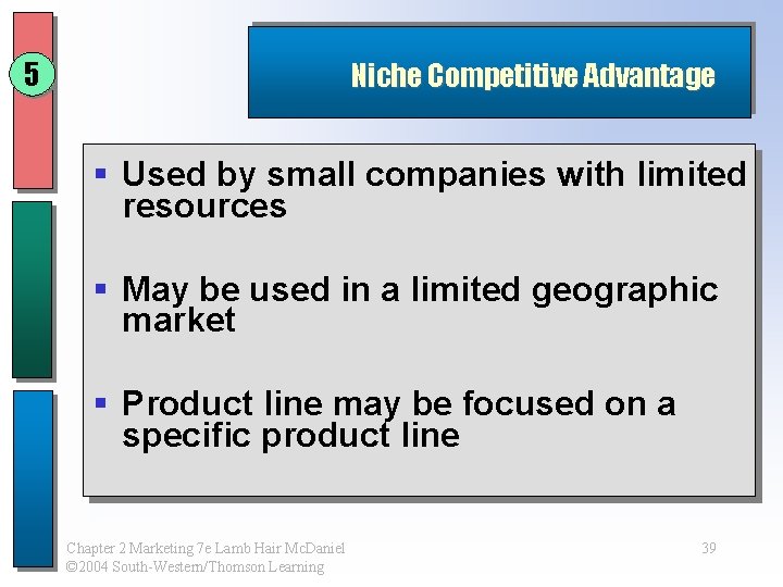 5 Niche Competitive Advantage § Used by small companies with limited resources § May