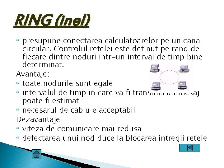 RING (inel) presupune conectarea calculatoarelor pe un canal circular. Controlul retelei este detinut pe