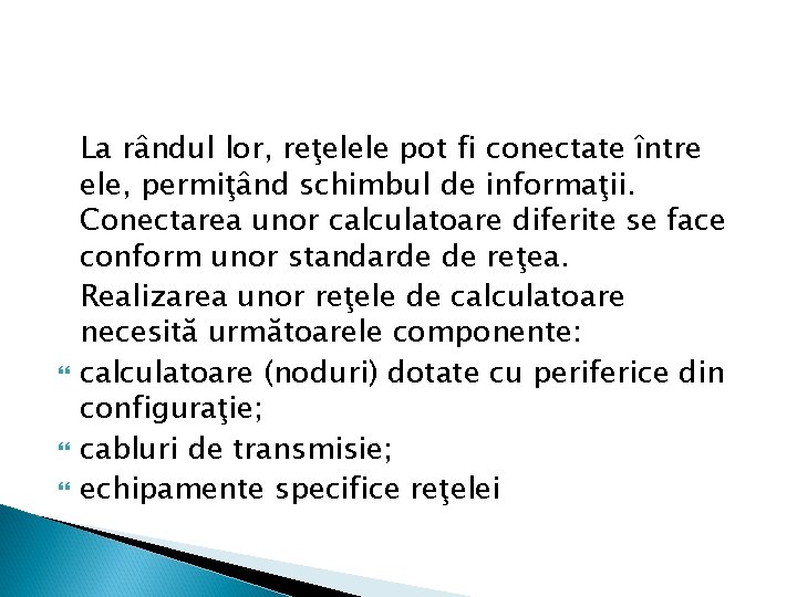  La rândul lor, reţelele pot fi conectate între ele, permiţând schimbul de informaţii.
