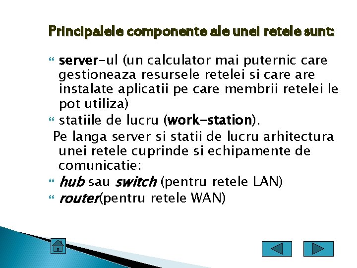 Principalele componente ale unei retele sunt: server-ul (un calculator mai puternic care gestioneaza resursele