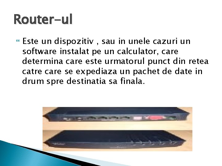 Router-ul Este un dispozitiv , sau in unele cazuri un software instalat pe un