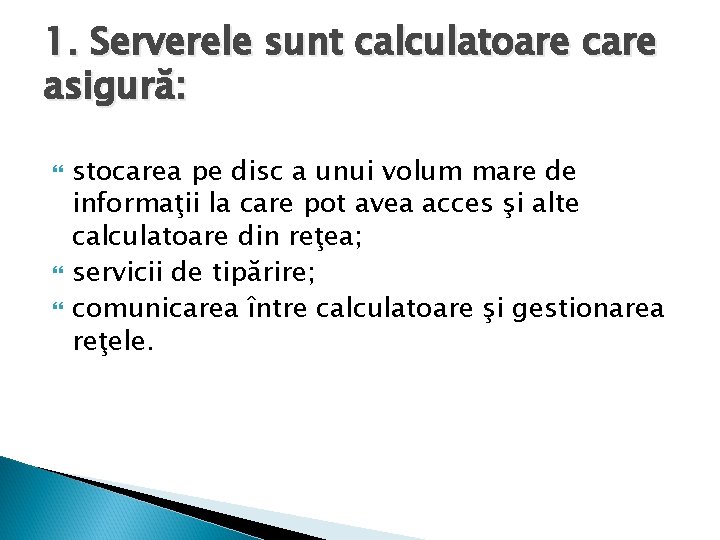 1. Serverele sunt calculatoare care asigură: stocarea pe disc a unui volum mare de