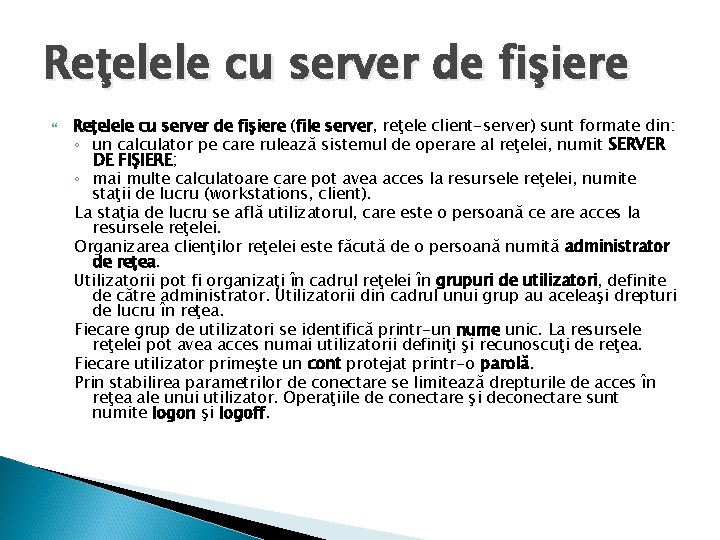 Reţelele cu server de fişiere (file server, reţele client-server) sunt formate din: ◦ un