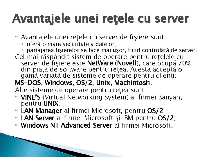 Avantajele unei reţele cu server de fişiere sunt: ◦ oferă o mare securitate a