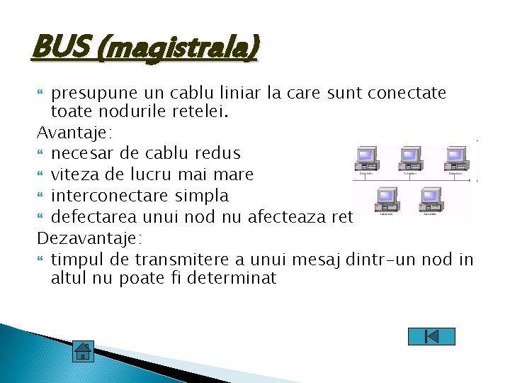 BUS (magistrala) presupune un cablu liniar la care sunt conectate toate nodurile retelei. Avantaje: