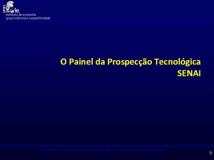 O Painel da Prospecção Tecnológica SENAI Curso: Prospecção Tecnológica - Prof. David Kupfer 9