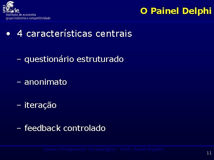 O Painel Delphi • 4 características centrais – questionário estruturado – anonimato – iteração