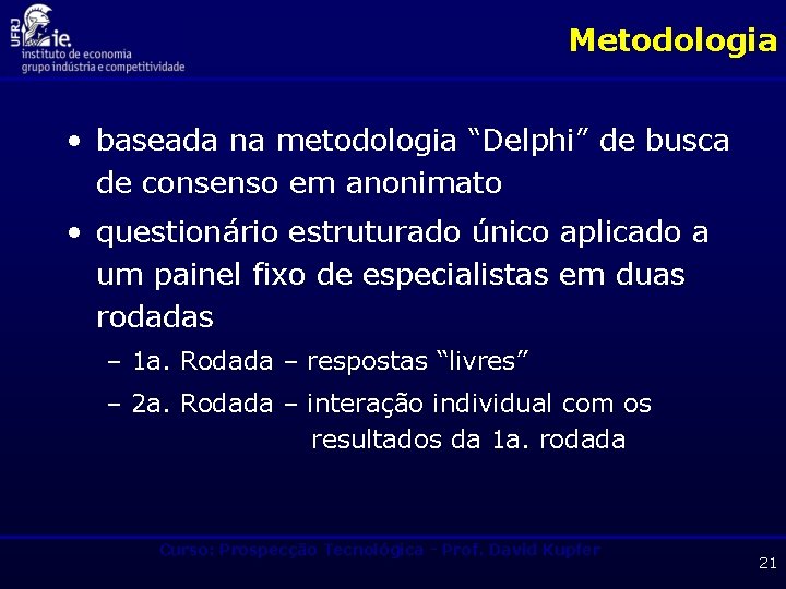 Metodologia • baseada na metodologia “Delphi” de busca de consenso em anonimato • questionário