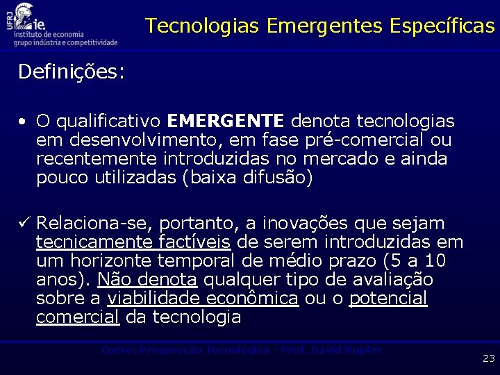 Tecnologias Emergentes Específicas Definições: • O qualificativo EMERGENTE denota tecnologias em desenvolvimento, em fase