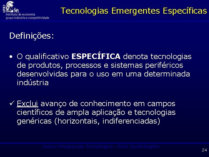 Tecnologias Emergentes Específicas Definições: • O qualificativo ESPECÍFICA denota tecnologias de produtos, processos e