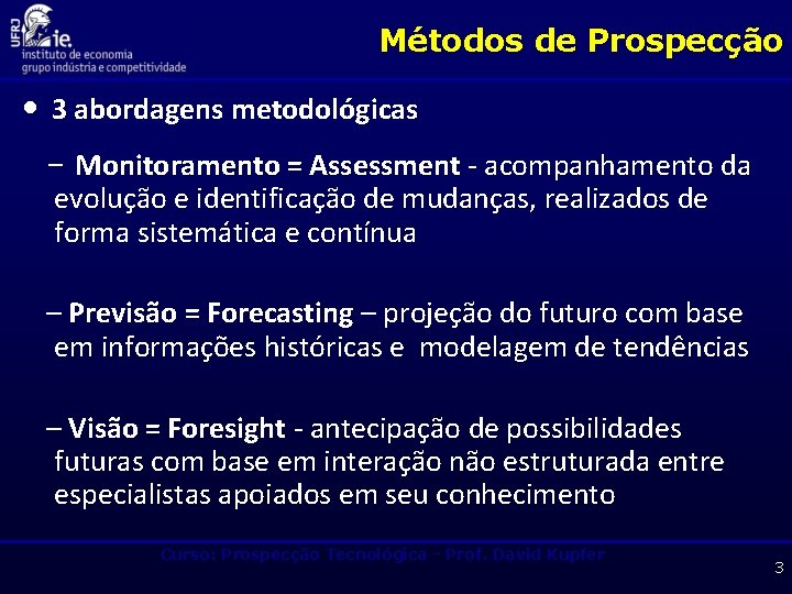 Métodos de Prospecção • 3 abordagens metodológicas – Monitoramento = Assessment - acompanhamento da