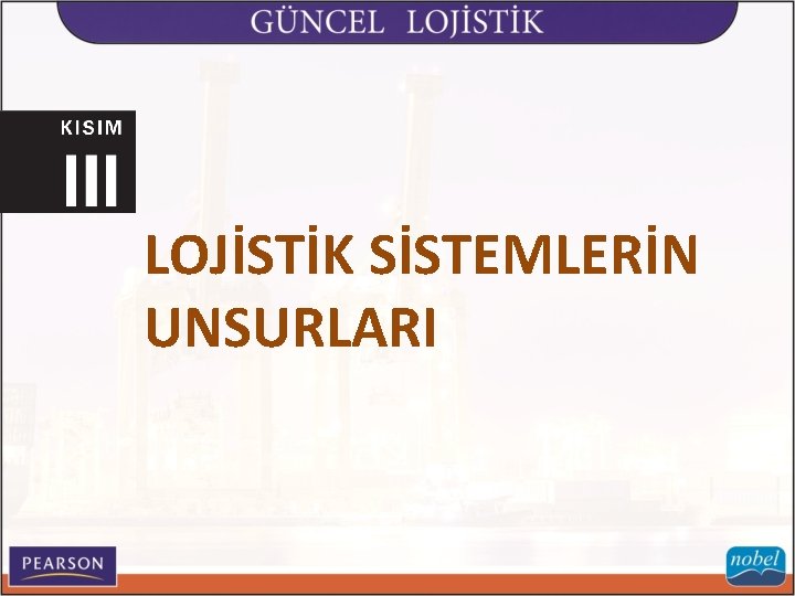 LOJİSTİK SİSTEMLERİN UNSURLARI 