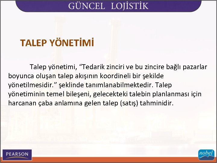 TALEP YÖNETİMİ Talep yönetimi, “Tedarik zinciri ve bu zincire bağlı pazarlar boyunca oluşan talep