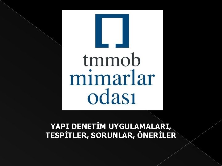 YAPI DENETİM UYGULAMALARI, TESPİTLER, SORUNLAR, ÖNERİLER 