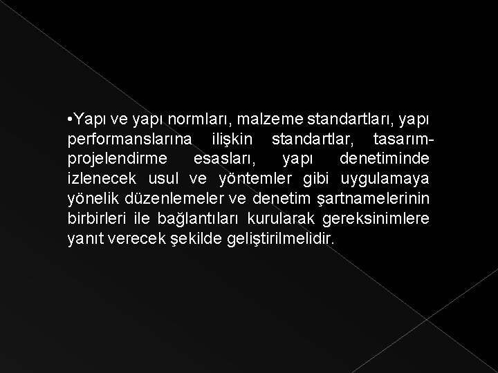  • Yapı ve yapı normları, malzeme standartları, yapı performanslarına ilişkin standartlar, tasarımprojelendirme esasları,