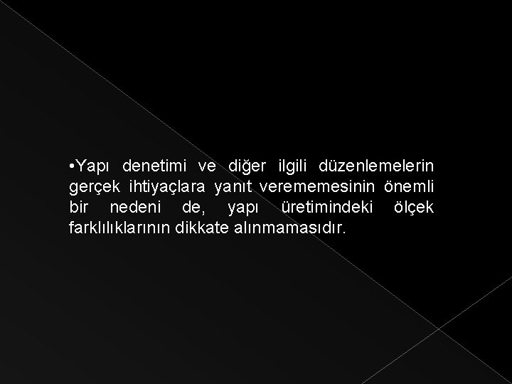  • Yapı denetimi ve diğer ilgili düzenlemelerin gerçek ihtiyaçlara yanıt verememesinin önemli bir