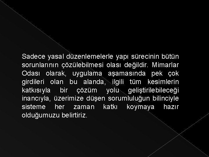 Sadece yasal düzenlemelerle yapı sürecinin bütün sorunlarının çözülebilmesi olası değildir. Mimarlar Odası olarak, uygulama