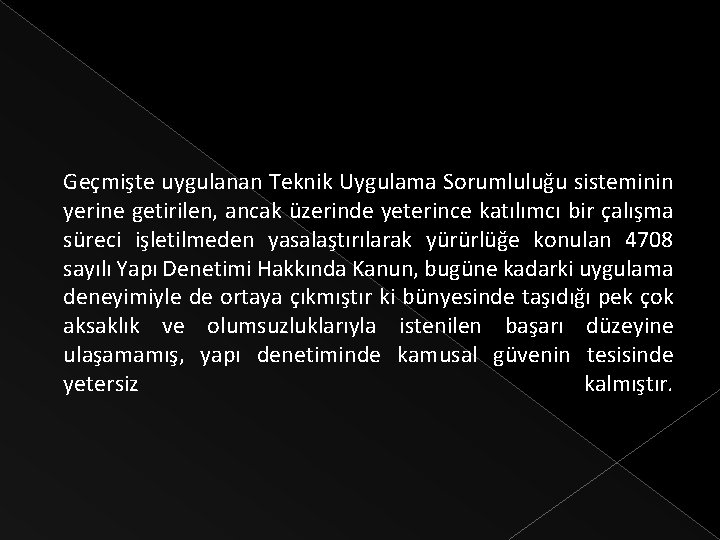 Geçmişte uygulanan Teknik Uygulama Sorumluluğu sisteminin yerine getirilen, ancak üzerinde yeterince katılımcı bir çalışma