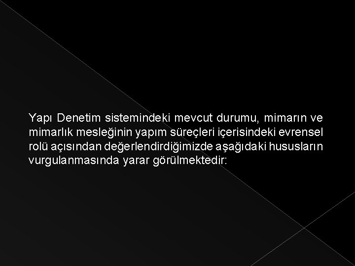 Yapı Denetim sistemindeki mevcut durumu, mimarın ve mimarlık mesleğinin yapım süreçleri içerisindeki evrensel rolü