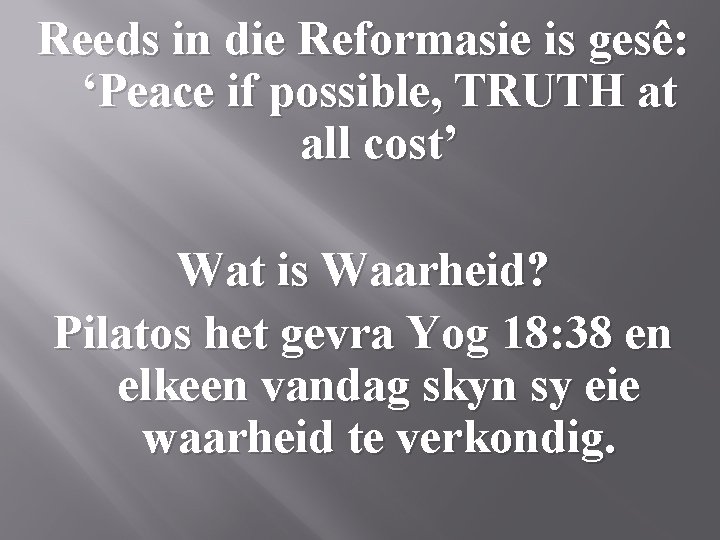 Reeds in die Reformasie is gesê: ‘Peace if possible, TRUTH at all cost’ Wat