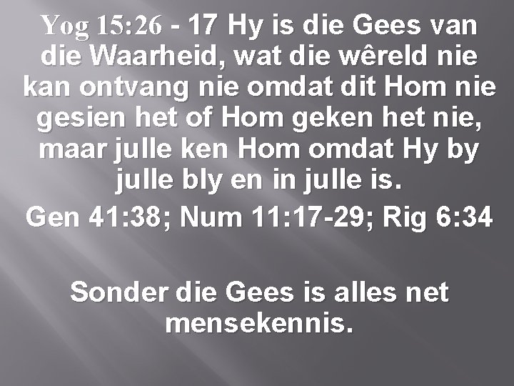 Yog 15: 26 - 17 Hy is die Gees van die Waarheid, wat die