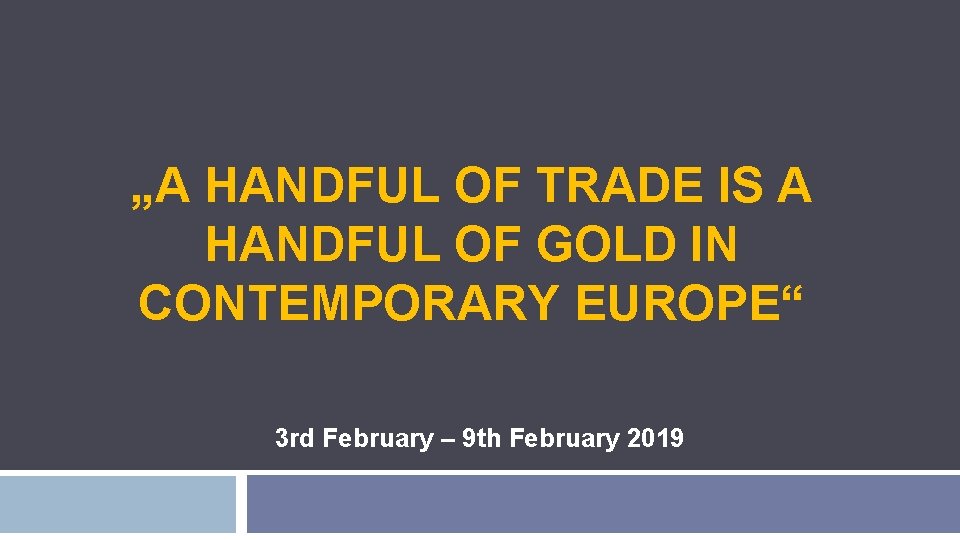 „A HANDFUL OF TRADE IS A HANDFUL OF GOLD IN CONTEMPORARY EUROPE“ 3 rd