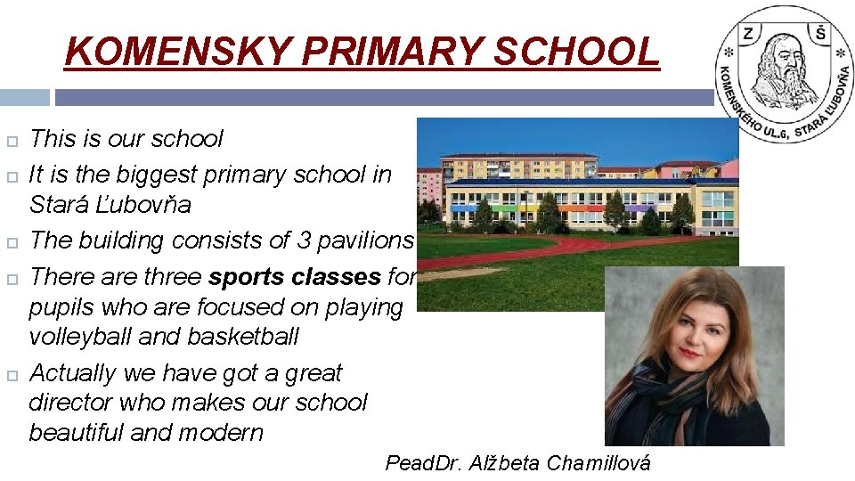 KOMENSKY PRIMARY SCHOOL This is our school It is the biggest primary school in
