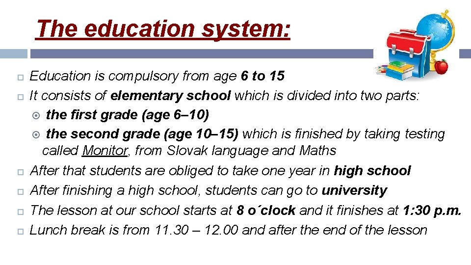 The education system: Education is compulsory from age 6 to 15 It consists of