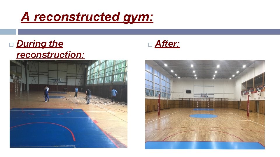 A reconstructed gym: During the reconstruction: After: 