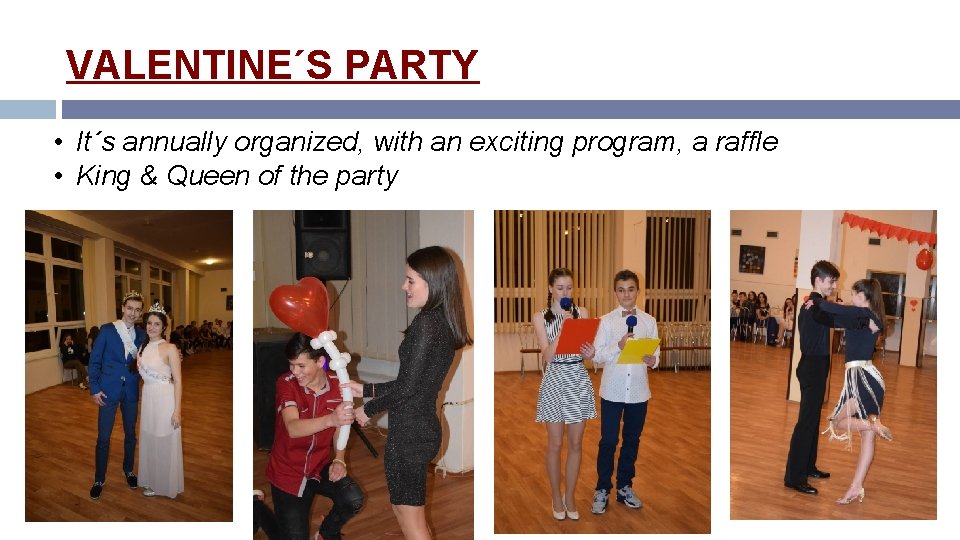 VALENTINE´S PARTY • It´s annually organized, with an exciting program, a raffle • King