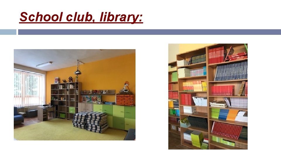 School club, library: 