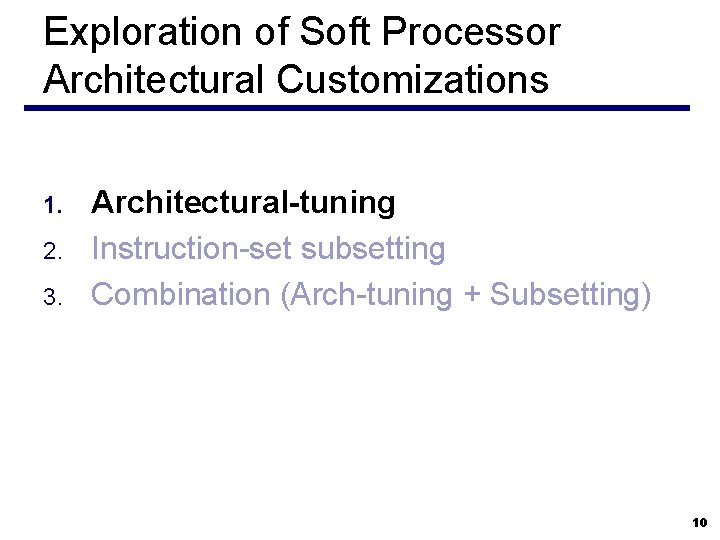 Exploration of Soft Processor Architectural Customizations 1. 2. 3. Architectural-tuning Instruction-set subsetting Combination (Arch-tuning