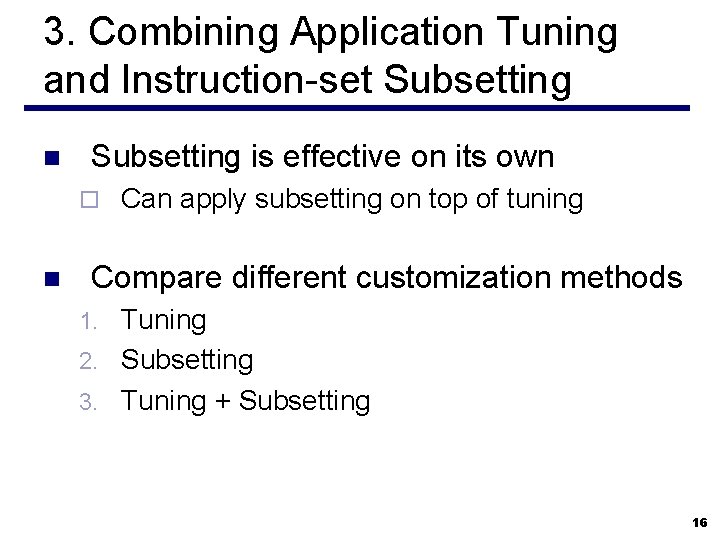 3. Combining Application Tuning and Instruction-set Subsetting n Subsetting is effective on its own