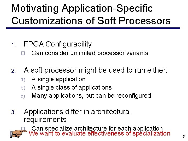 Motivating Application-Specific Customizations of Soft Processors 1. FPGA Configurability ¨ 2. A soft processor