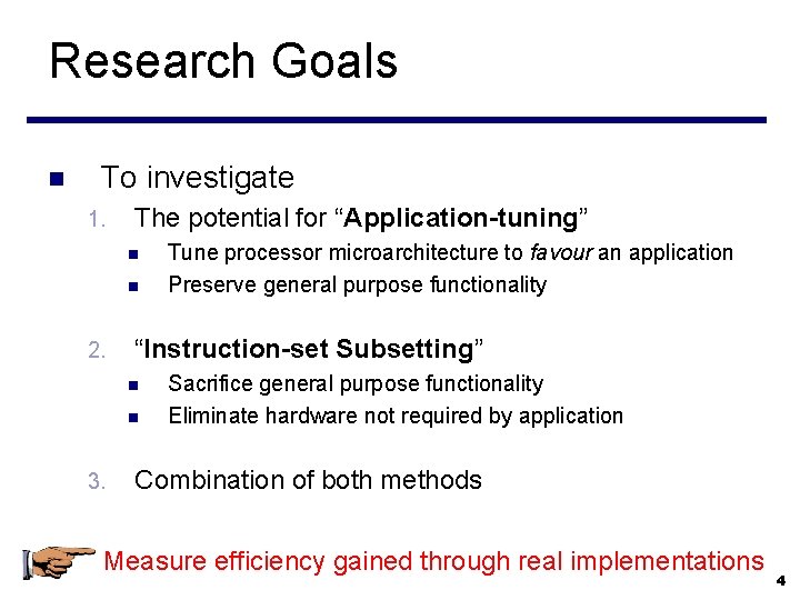 Research Goals n To investigate 1. The potential for “Application-tuning” n n 2. “Instruction-set