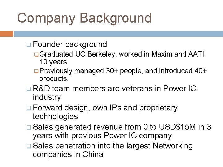 Company Background q Founder background q Graduated UC Berkeley, worked in Maxim and AATI