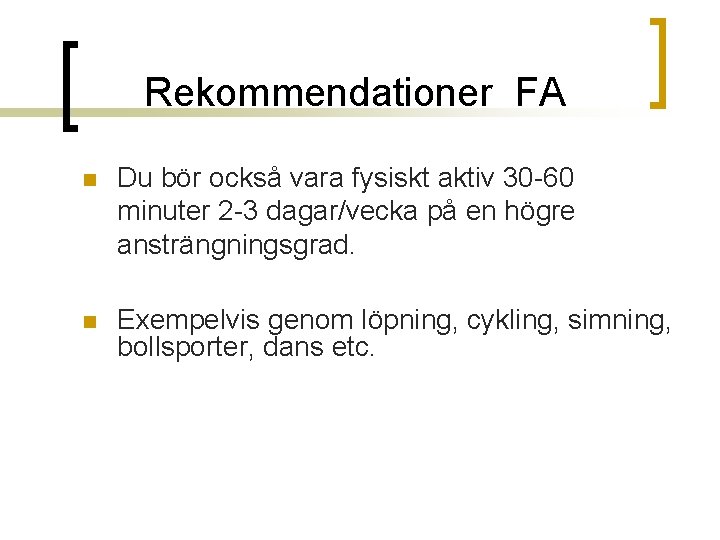 Rekommendationer FA n Du bör också vara fysiskt aktiv 30 -60 minuter 2 -3