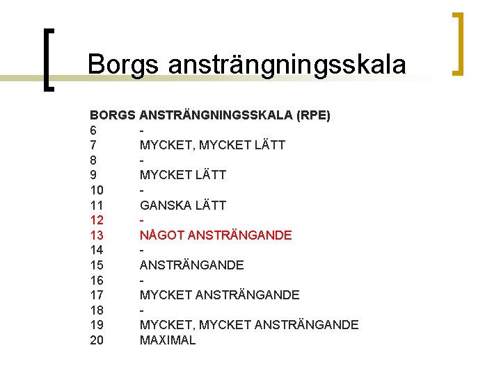 Borgs ansträngningsskala BORGS ANSTRÄNGNINGSSKALA (RPE) 6 7 MYCKET, MYCKET LÄTT 8 9 MYCKET LÄTT